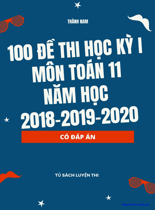 100 Đề Thi Học Kỳ 1 Môn Toán Lớp 11 Năm Học 2018 2019 2020 Có Đáp Án