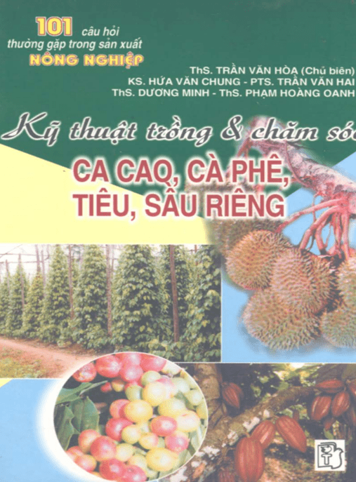 101 Câu Hỏi Thường Gặp Trong Sản Xuất Nông Nghiệp Tập 1 – Kỹ Thuật Trồng Và Chăm Sóc Ca Cao Cà Phê Tiêu Sầu Riêng –