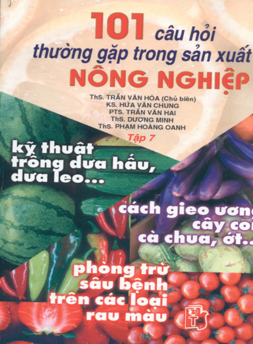 101 Câu Hỏi Thường Gặp Trong Sản Xuất Nông Nghiệp Tập 7 – Kỹ Thuật Trồng Dưa Hấu Dưa Leo –