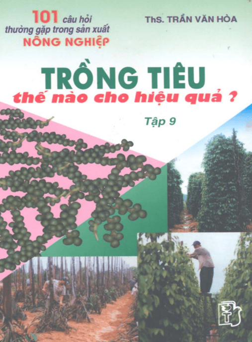 101 Câu Hỏi Thường Gặp Trong Sản Xuất Nông Nghiệp Tập 9 – Trồng Tiêu Thế Nào Cho Hiệu Quả? –