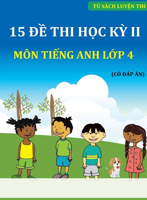 15 Đế Thi Học Kỳ 2 Môn Tiếng Anh Lớp 4 (Có Đáp Án)