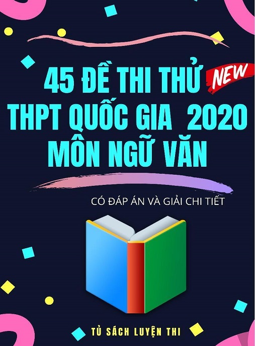 45 Đề Thi Thử THPT Quốc Gia 2020 Môn Ngữ Văn – Có Đáp Án Và Giải Chi Tiết