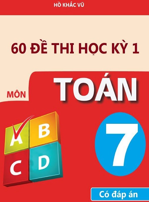 60 Đề Thi Học Kỳ 1 Môn Toán Lớp 7 Có Đáp Án