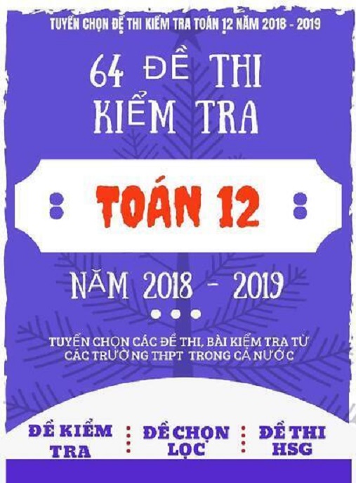 64 Đề Thi Kiểm Tra Toán Lớp 12 Năm 2018 2019