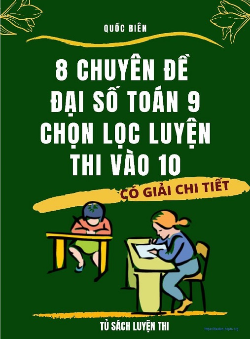 8 Chuyên Đề Đại Số Toán 9 Chọn Lọc Luyện Thi Vào 10 – Có Giải Chi Tiết