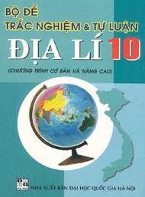 Bộ Đề Trắc Nghiệm Và Tự Luận Địa Lý Lớp 10