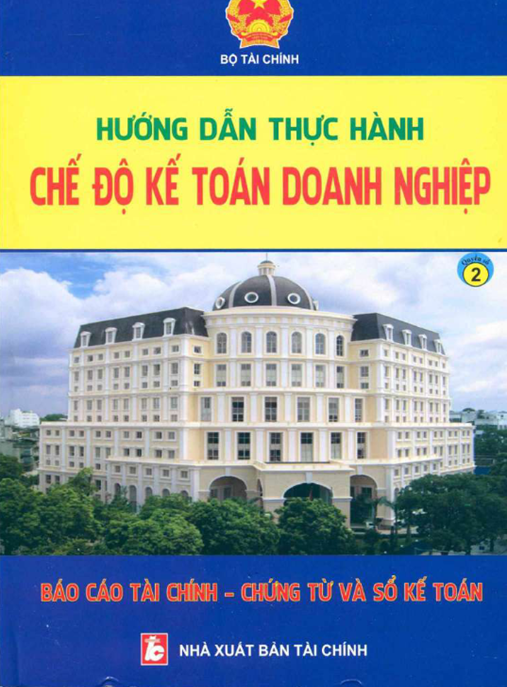 Hướng Dẫn Thực Hành Chế Độ Kế Toán Doanh Nghiệp Tập 2 – Báo Cáo Tài Chính Chứng Từ Và Sổ Kế Toán