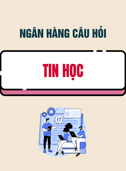 Ngân hàng câu hỏi Tin học (Dùng cho hệ đại học và cao đẳng chính quy)
