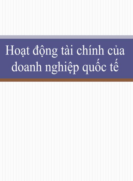 Bài giảng Hoạt động tài chính của doanh nghiệp quốc tế